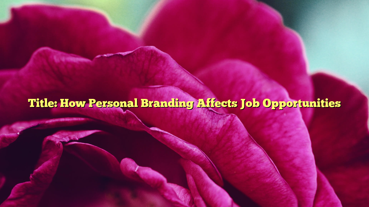 Title: How Personal Branding Affects Job Opportunities
