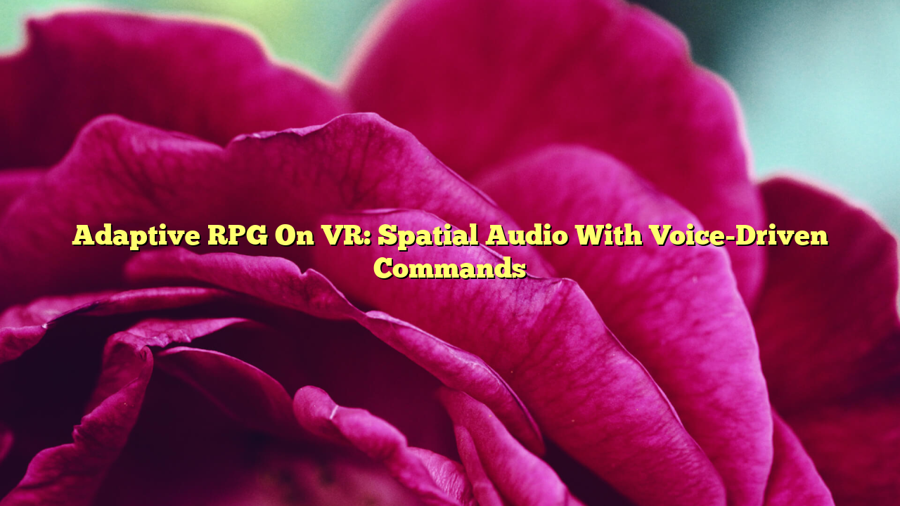 Adaptive RPG On VR: Spatial Audio With Voice-Driven Commands