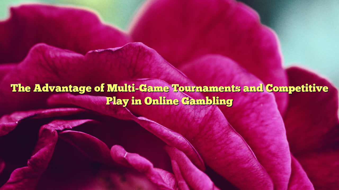 The Advantage of Multi-Game Tournaments and Competitive Play in Online Gambling