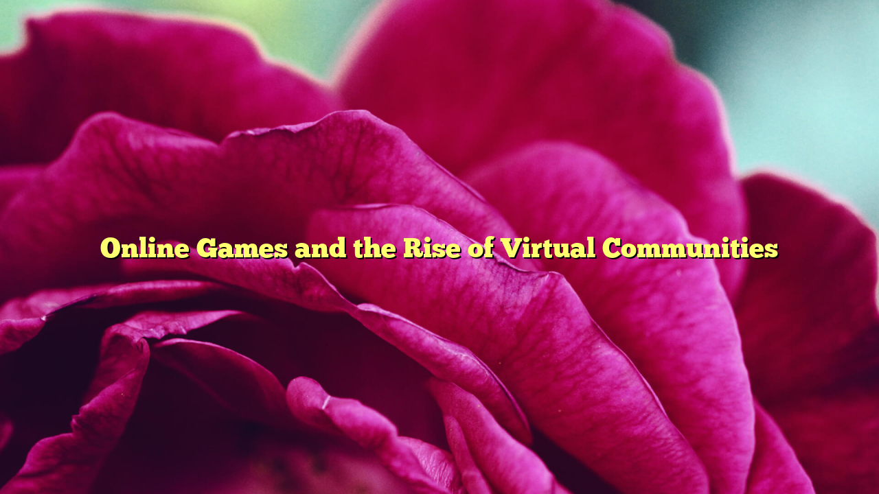 Online Games and the Rise of Virtual Communities